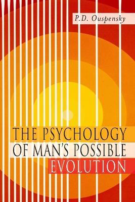 The Psychology of Man's Possible Evolution: Facsimile of 1951 First Edition - P D Ouspensky,P D Uspenskii - cover