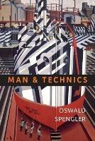 Man and Technics: A Contribution to a Philosophy of Life - Oswald Spengler - cover
