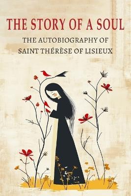 The Story of a Soul: The Autobiography of St. Therese of Lisieux - Therese of Lisieux - cover