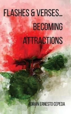 Flashes and Verses...Becoming Attractions - Adrian Ernesto Cepeda - cover