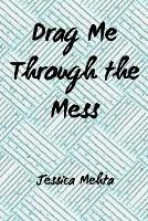 Drag Me Through the Mess - Jessica Mehta - cover