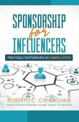 Sponsorship for Influencers: Profitable Partnerships in Five Simple Steps - Roberto C Candelaria - cover