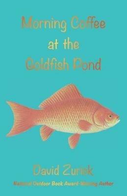 Morning Coffee at the Goldfish Pond: Seeing a World in the Garden - David Zurick - cover