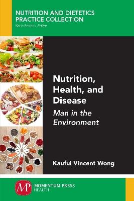 Nutrition, Health, and Disease: Man in the Environment - Kaufui Vincent Wong - cover