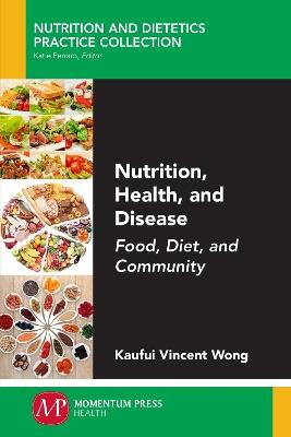 Nutrition, Health, and Disease: Food, Diet, and Community - Kaufui Vincent Wong - cover