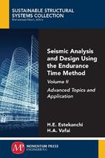 Seismic Analysis and Design Using the Endurance Time Method, Volume II: Advanced Topics and Application