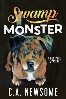 Swamp Monster: A Dog Park Mystery - C A Newsome - cover