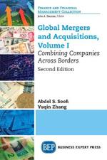 Global Mergers and Acquisitions, Volume I: Combining Companies Across Borders