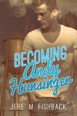 Becoming Andy Hunsinger - Jere' M Fishback - cover