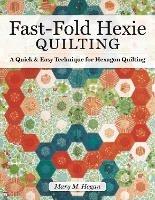Fast-Fold Hexie Quilting: A Quick & Easy Technique for Hexagon Quilting - Mary M Hogan - cover
