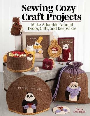 Sewing Cozy Craft Projects: Make Adorable Animal Decor, Gifts and Keepsakes - Olesya Lebedenko - cover