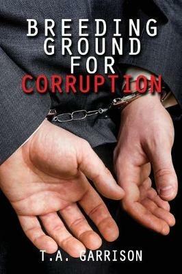 Breeding Ground for Corruption: Revised Edition - Garrison T a - cover