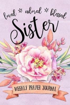 Loved Adored Blessed Sister Weekly Prayer Journal - Shalana Frisby - cover