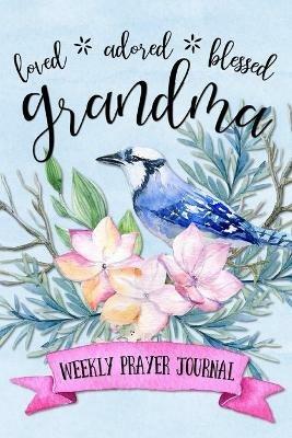 Loved Adored Blessed Grandma Weekly Prayer Journal - Shalana Frisby - cover
