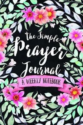 The Simple Prayer Journal: A Weekly Notebook - Shalana Frisby - cover