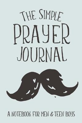 The Simple Prayer Journal: A Notebook for Men & Teen Boys - Shalana Frisby - cover