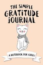 The Simple Gratitude Journal: A Notebook for Girls