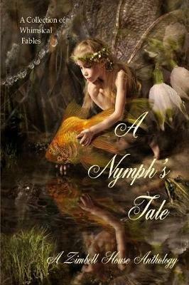 A Nymph's Tale: A Collection of Whimsical Fables - Zimbell House Publishing - cover