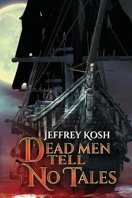 Dead Men Tell No Tales - Jeffrey Kosh - cover