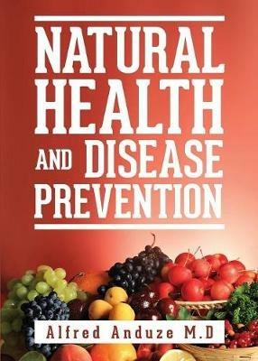 Natural Health and Disease Prevention - Alfred Anduze - cover