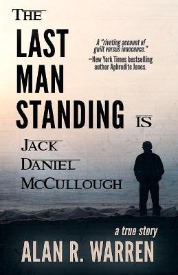 The Last Man Standing: Is Jack Daniel McCullough - Alan R Warren - cover