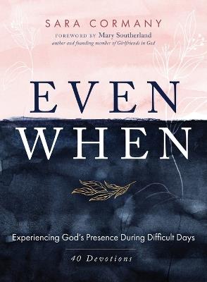 Even When: Experiencing God's Presence During Difficult Days - Sara Cormany - cover