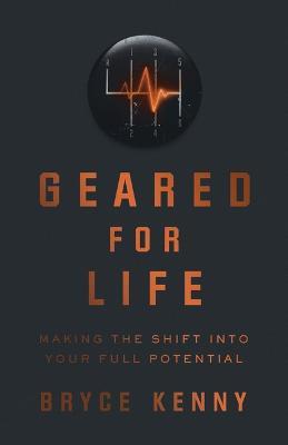 Geared for Life: Making the Shift Into Your Full Potential - Bryce Kenny - cover