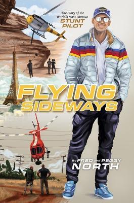 Flying Sideways: The Story of the World's Most Famous Stunt Pilot - Fred North,Peggy North - cover