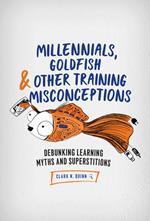 Millennials, Goldfish & Other Training Misconceptions