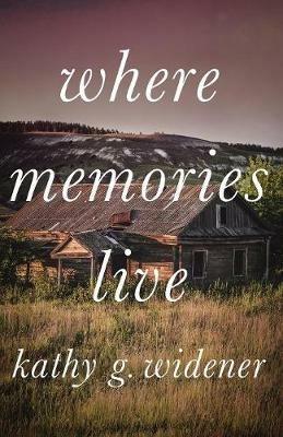 Where Memories Live - Widener G Kathy - cover