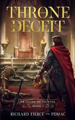 Throne of Deceit: Dragons of Isentol Book 1 - Richard Fierce,Pdmac - cover