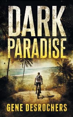Dark Paradise: A Caribbean Noir Murder Mystery - Gene DesRochers - cover