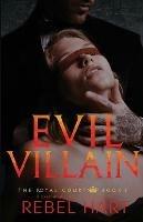 Evil Villain: A Dark High School Elite Romance (The Royal Court Book 3) - Rebel Hart - cover