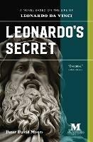 Leonardo's Secret: A Novel Based on the Life of Leonardo da Vinci - Peter David Myers - cover