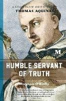 Humble Servant of Truth: A Novel Based on the Life of Thomas Aquinas - Margaret O'Reilly - cover