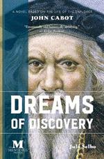 Dreams of Discovery: A Novel Based on the Life of the Explorer John Cabot