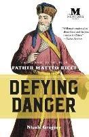 Defying Danger: A Novel Based on the Life of Father Matteo Ricci - Nicole Gregory - cover