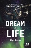 The Dream of Life: A Novel Based on the Life of Federico Fellini - Kate Fuglei - cover