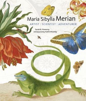 Maria Sibylla Merian - Artist, Scientist, Adventurer - Sarah B. Pomeroy,Jeyaraney Kathirithamby - cover