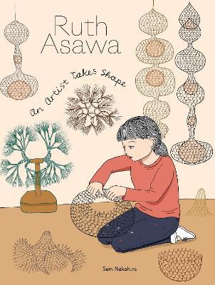 Ruth Asawa: An Artist Takes Shape - Sam Nakahira - cover