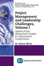 Project Management and Leadership Challenges, Volume I: Applying Project Management Principles for Organizational Transformation