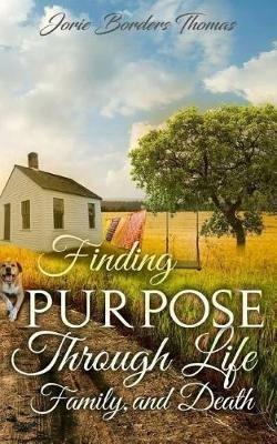 Finding Purpose Through Life, Family, and Death - Jorie Borders Thomas - cover