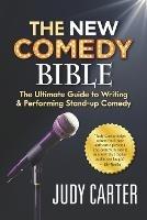 The NEW Comedy Bible: The Ultimate Guide to Writing and Performing Stand-Up Comedy - Judy Carter - cover