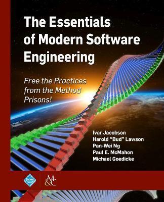 The Essentials of Modern Software Engineering: Free the Practices from the Method Prisons! - Ivar Jacobson,Harold "Bud" Lawson,Pan-Wei Ng - cover