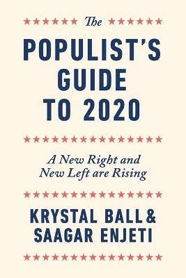 The Populist's Guide to 2020: A New Right and New Left are Rising - Krystal Ball,Saagar Enjeti - cover