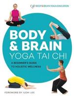 Body & Brain Yoga Tai Chi: A Beginner's Guide to Holistic Wellness