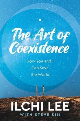 The Art of Coexistence: How You and I Can Save the World - Ilchi Lee,Steve Kim - cover