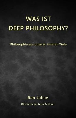 Was ist Deep Philosophy?: Philosophie aus unserer inneren Tiefe - Ran Lahav - cover