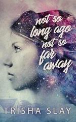 Not So Long Ago, Not So Far Away (A Quirky Coming Of Age Story)