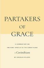 Partakers of Grace: A Commentary on the First Epistle to the Corinthians